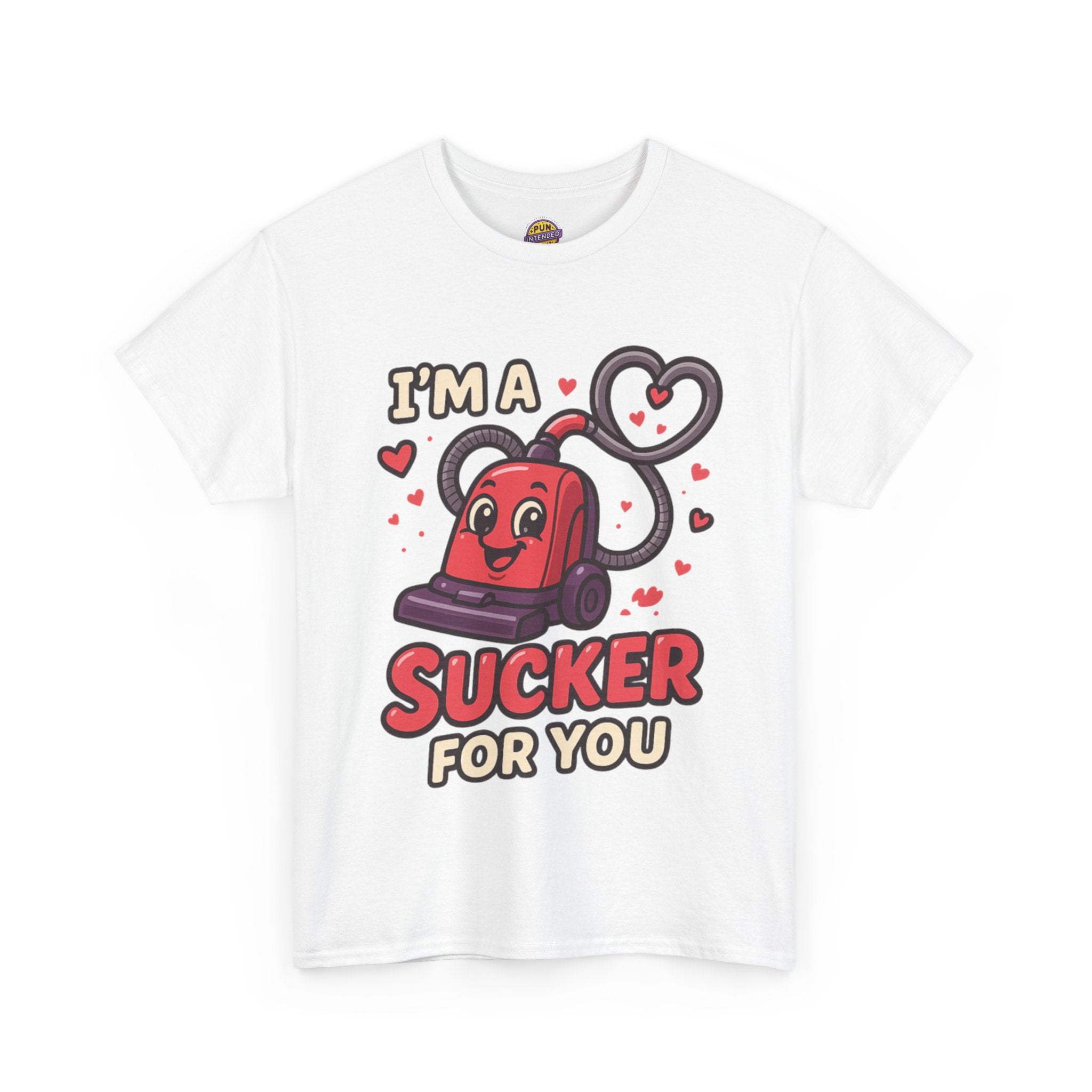 I'm a Sucker For You T-Shirt
