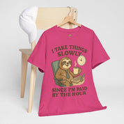 I Take Things Slowly Since I am Paid by the Hour T-Shirt