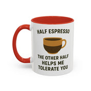Half Espresso The Other Half Helps Me Tolerate You Coffee Mug